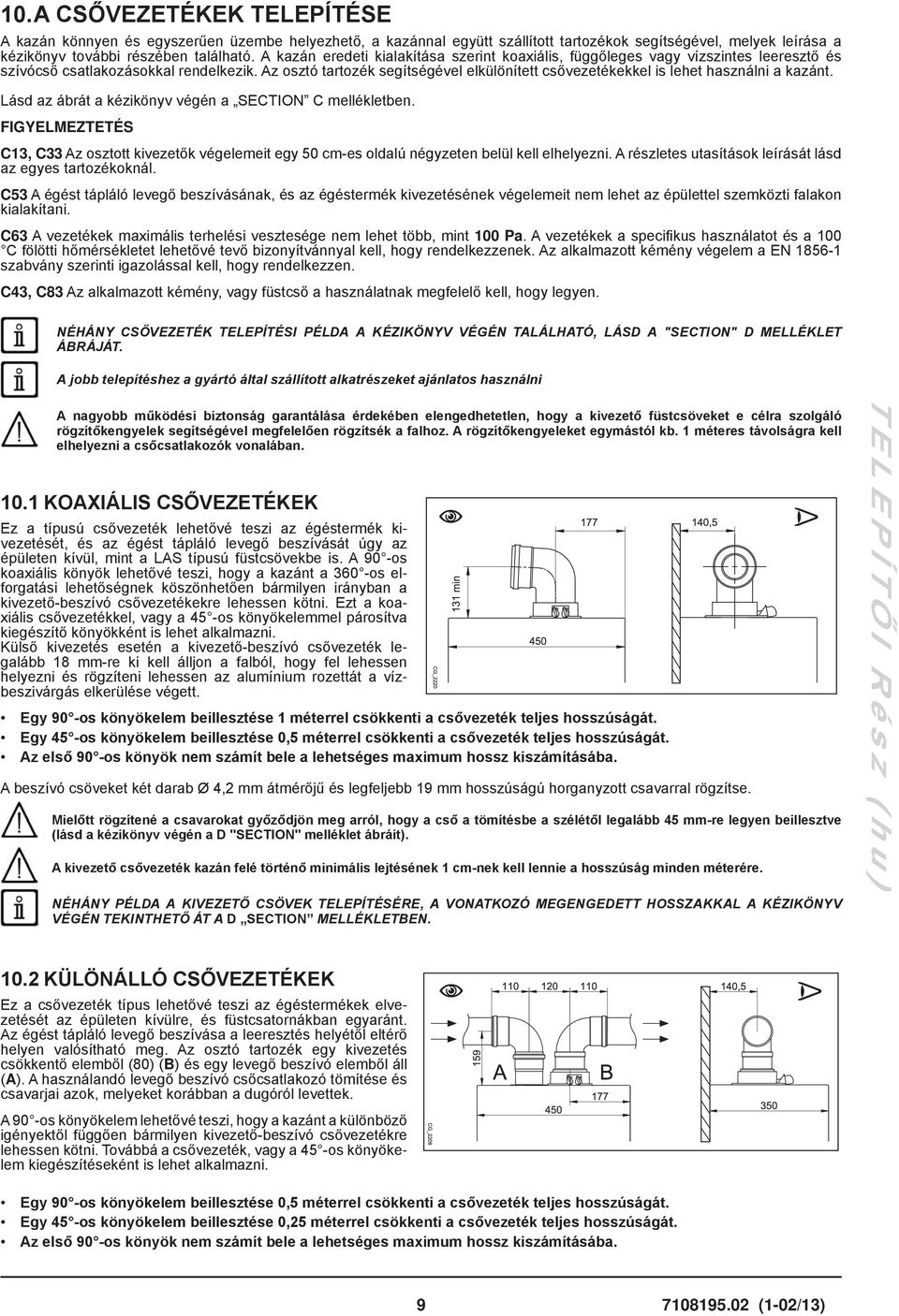 Az osztó tartozék segítségével elkülönített csővezetékekkel is lehet használni a kazánt. Lásd az ábrát a kézikönyv végén a SECTION C mellékletben.