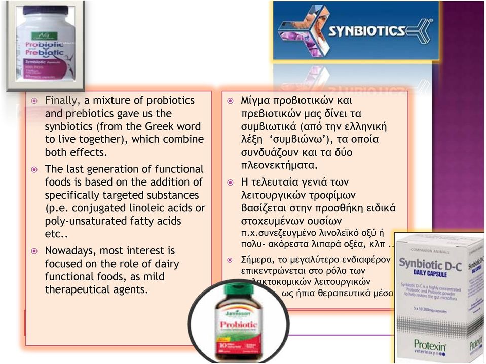 . Nowadays, most interest is focused on the role of dairy functional foods, as mild therapeutical agents.