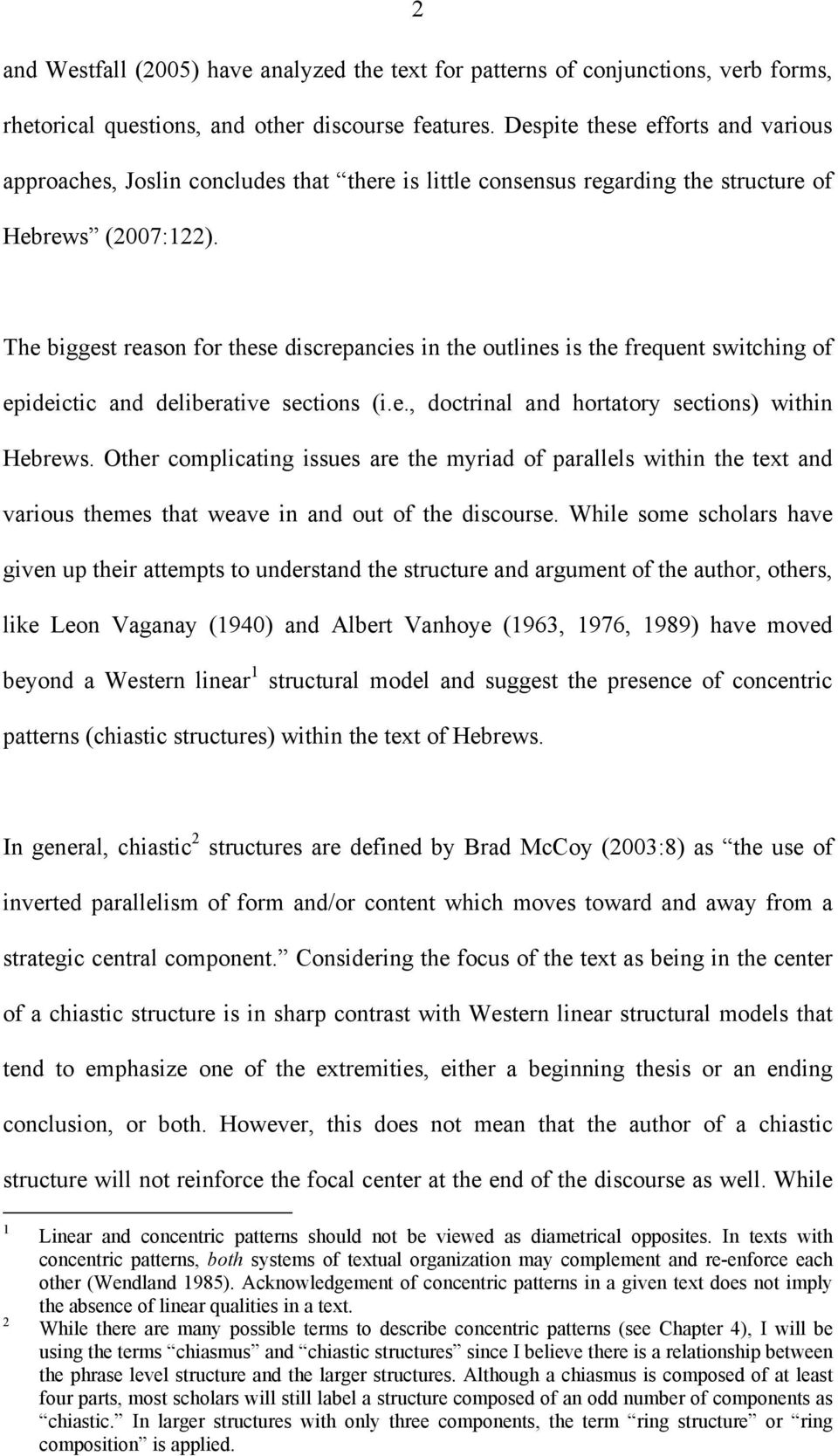 The biggest reason for these discrepancies in the outlines is the frequent switching of epideictic and deliberative sections (i.e., doctrinal and hortatory sections) within Hebrews.