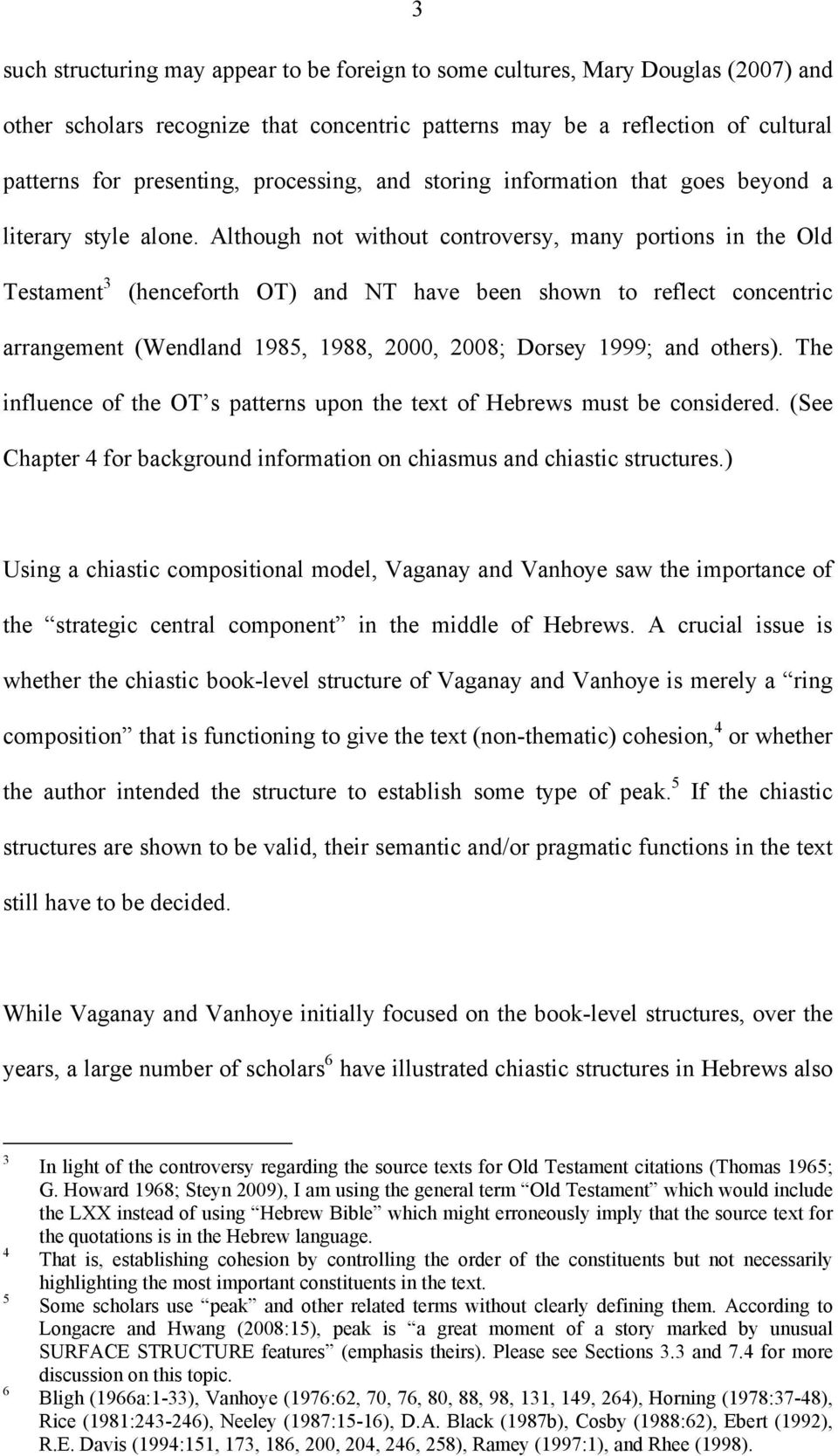 Although not without controversy, many portions in the Old Testament 3 (henceforth OT) and NT have been shown to reflect concentric arrangement (Wendland 1985, 1988, 2000, 2008; Dorsey 1999; and