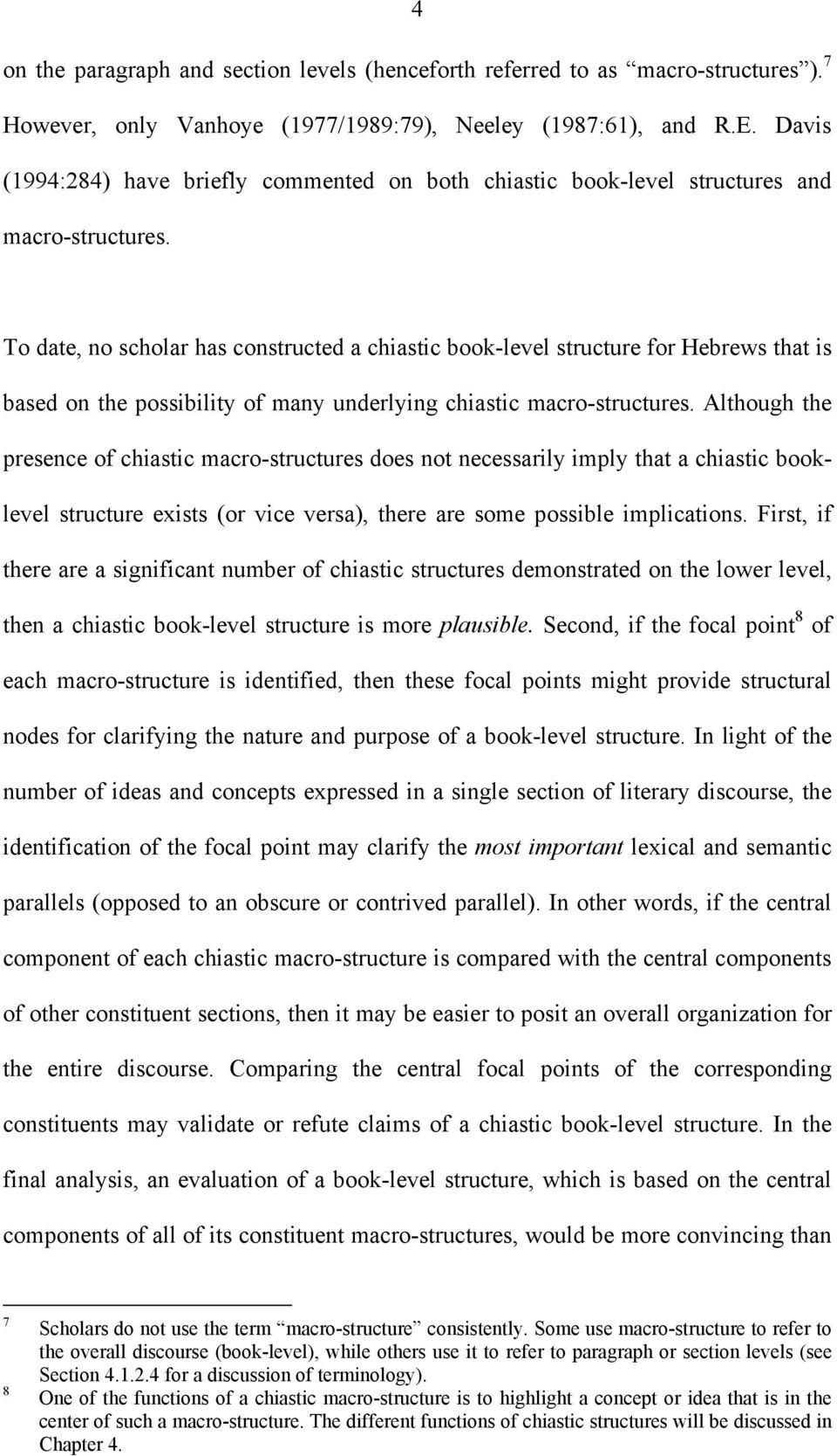 To date, no scholar has constructed a chiastic book-level structure for Hebrews that is based on the possibility of many underlying chiastic macro-structures.