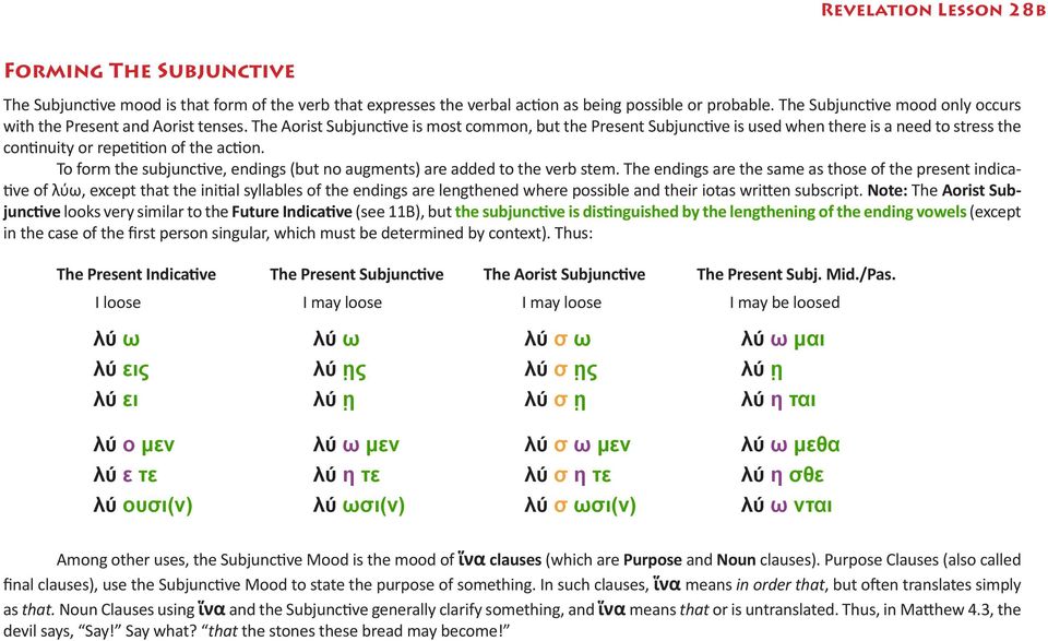 To form the subjunctive, endings (but no augments) are added to the verb stem.