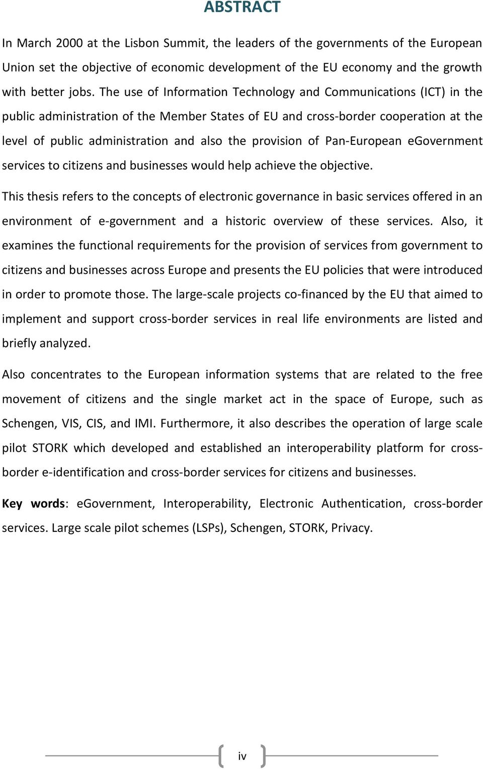 provision of Pan-European egovernment services to citizens and businesses would help achieve the objective.