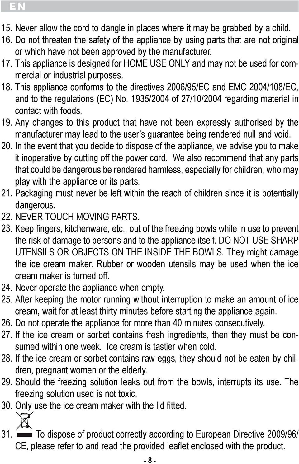 2004/108/EC, and to the regulations (EC) No 1935/2004 of 27/10/2004 regarding material in contact with foods 19 Any changes to this product that have not been expressly authorised by the manufacturer