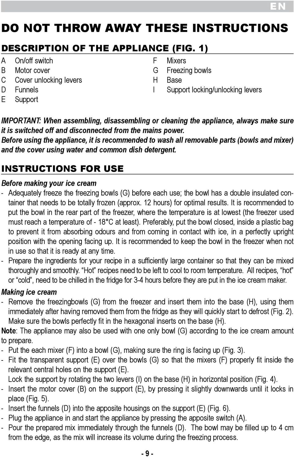 appliance, it is recommended to wash all removable parts (bowls and mixer) and the cover using water and common dish detergent INSTRUCTIONS FOR USE Before making your ice cream - Adequately freeze