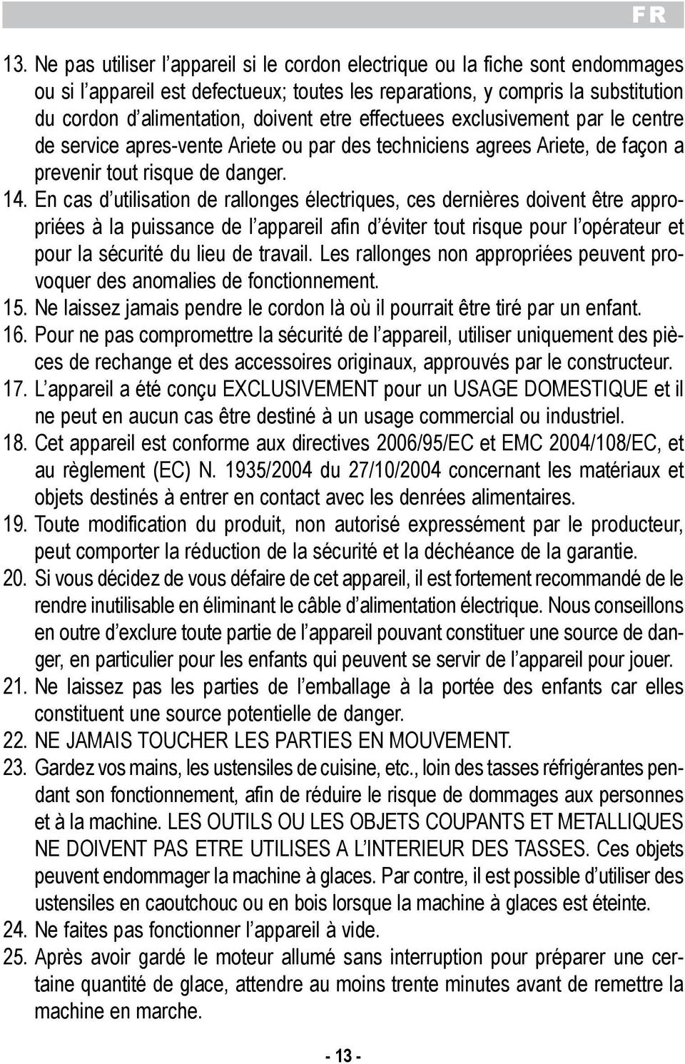 de rallonges lectriques, ces dernires doivent tre appropries la puissance de l appareil afin d viter tout risque pour l oprateur et pour la scurit du lieu de travail Les rallonges non appropries