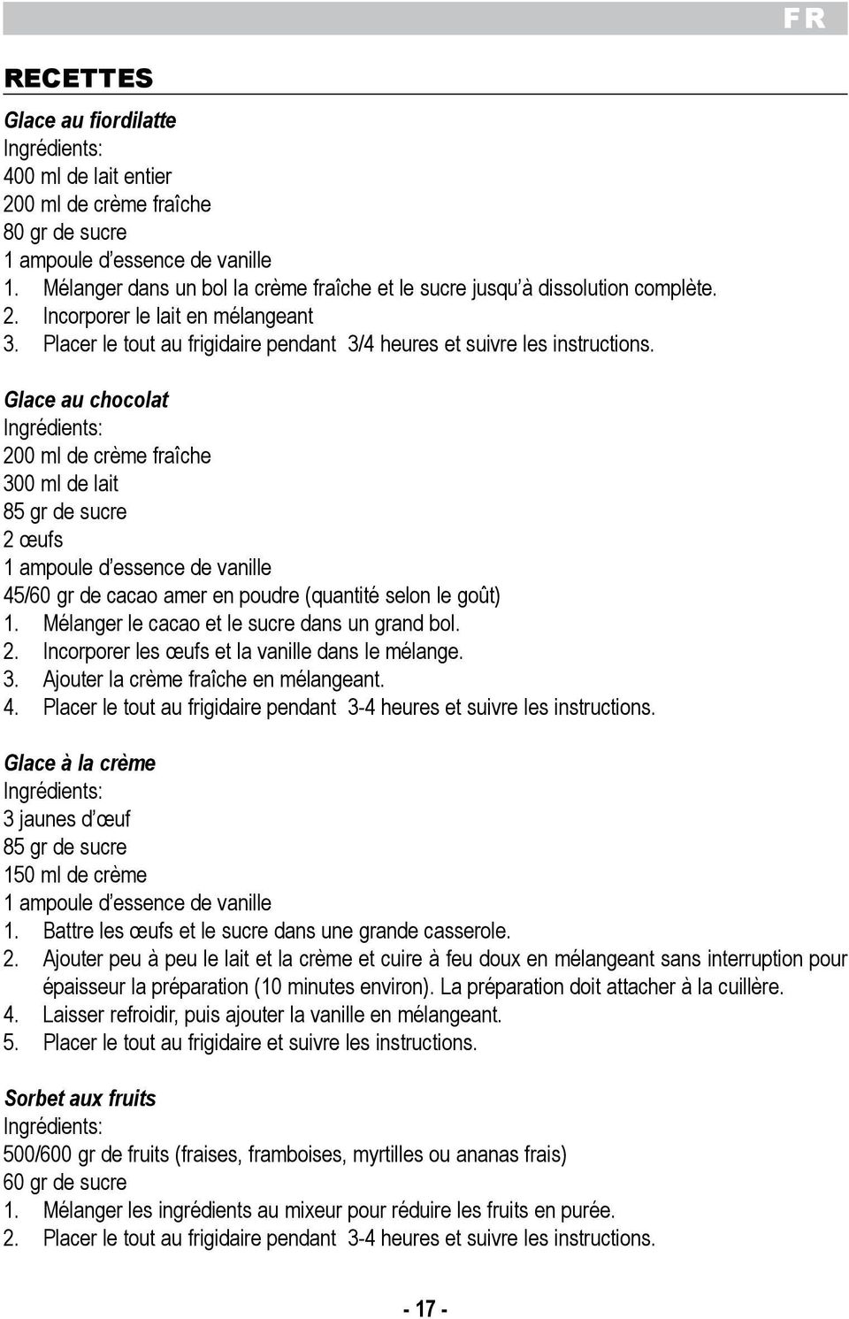 85 gr de sucre 2 ufs 1 ampoule d essence de vanille 45/60 gr de cacao amer en poudre (quantit selon le got) 1 Mlanger le cacao et le sucre dans un grand bol 2 Incorporer les ufs et la vanille dans le