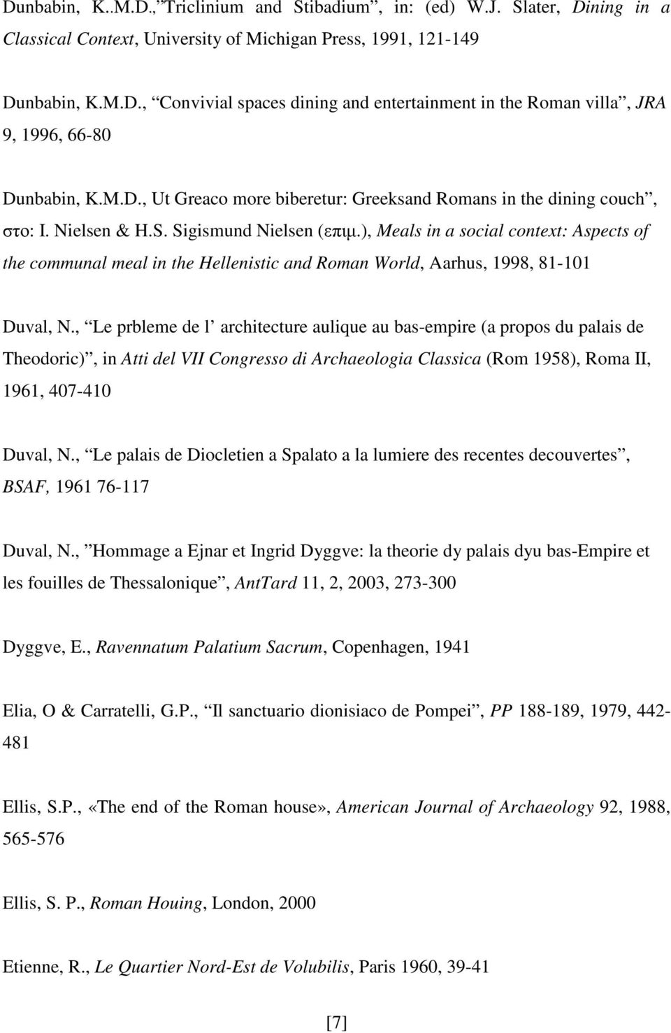 ), Meals in a social context: Aspects of the communal meal in the Hellenistic and Roman World, Aarhus, 1998, 81-101 Duval, N.