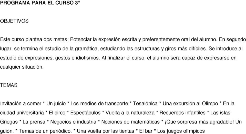 Al finalizar el curso, el alumno será capaz de expresarse en cualquier situación.