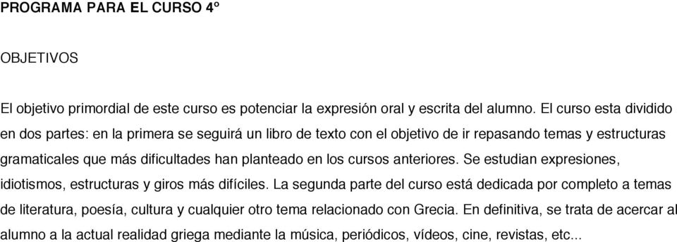 han planteado en los cursos anteriores. Se estudian expresiones, idiotismos, estructuras y giros más difíciles.