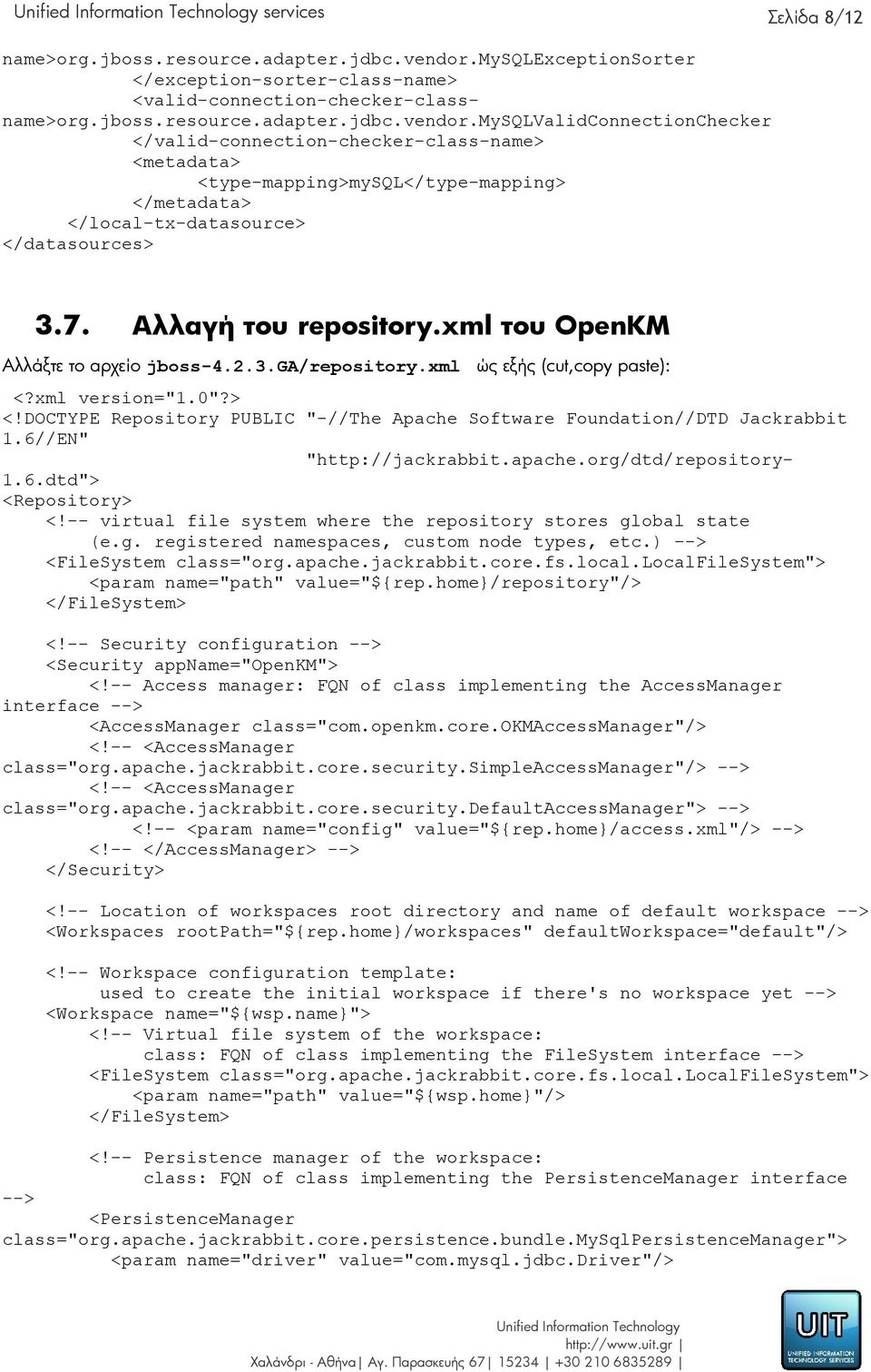 mysqlvalidconnectionchecker </valid-connection-checker-class-name> <metadata> <type-mapping>mysql</type-mapping> </metadata> </local-tx-datasource> </datasources> 3.7. Αλλαγή του repository.