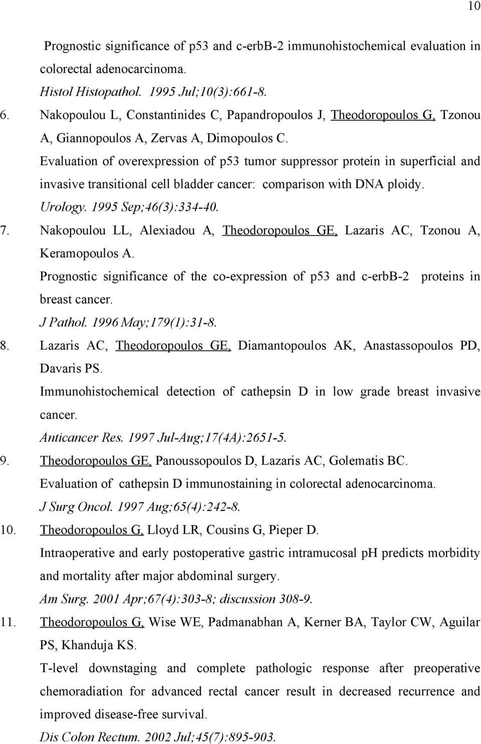 Evaluation of overexpression of p53 tumor suppressor protein in superficial and invasive transitional cell bladder cancer: comparison with DNA ploidy. Urology. 1995 Sep;46(3):334-40. 7.