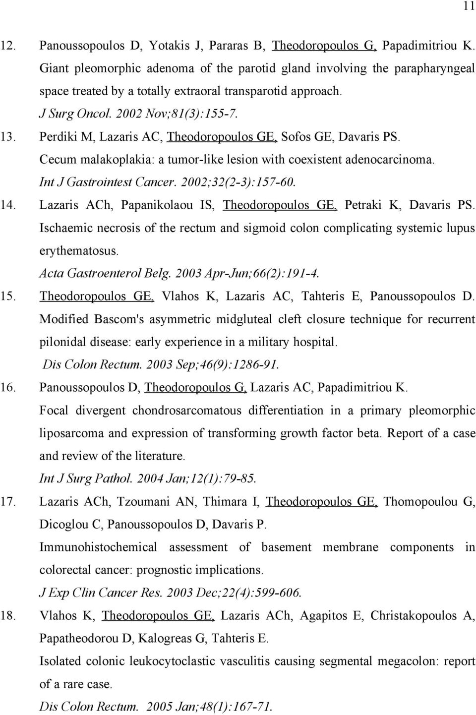 Perdiki M, Lazaris AC, Theodoropoulos GE, Sofos GE, Davaris PS. Cecum malakoplakia: a tumor-like lesion with coexistent adenocarcinoma. Int J Gastrointest Cancer. 2002;32(2-3):157-60. 14.