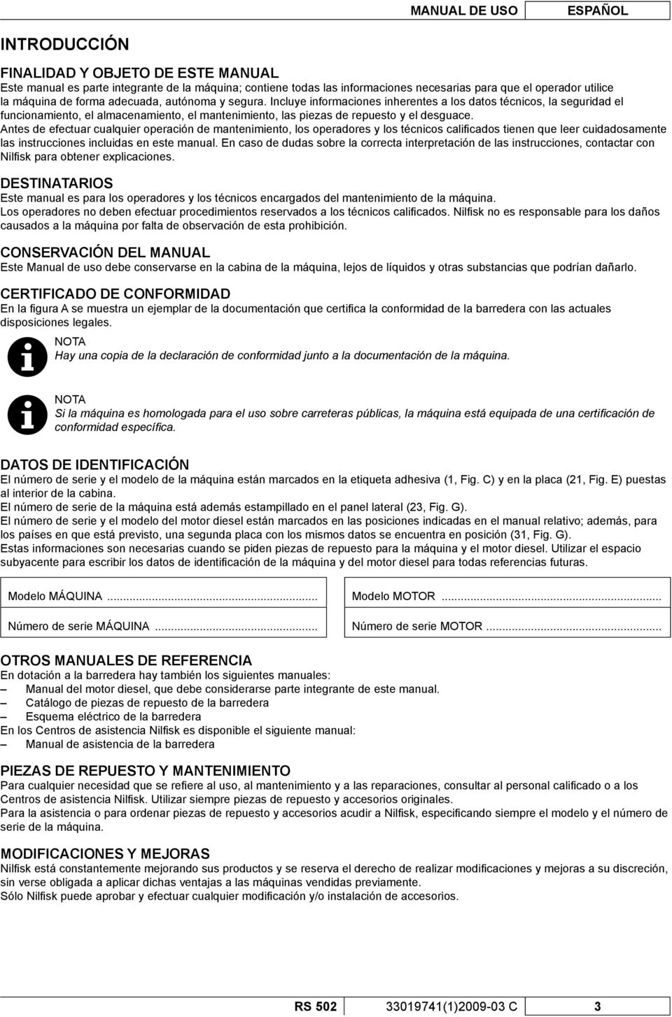 Antes de efectuar cualquier operación de mantenimiento, los operadores y los técnicos califi cados tienen que leer cuidadosamente las instrucciones incluidas en este manual.