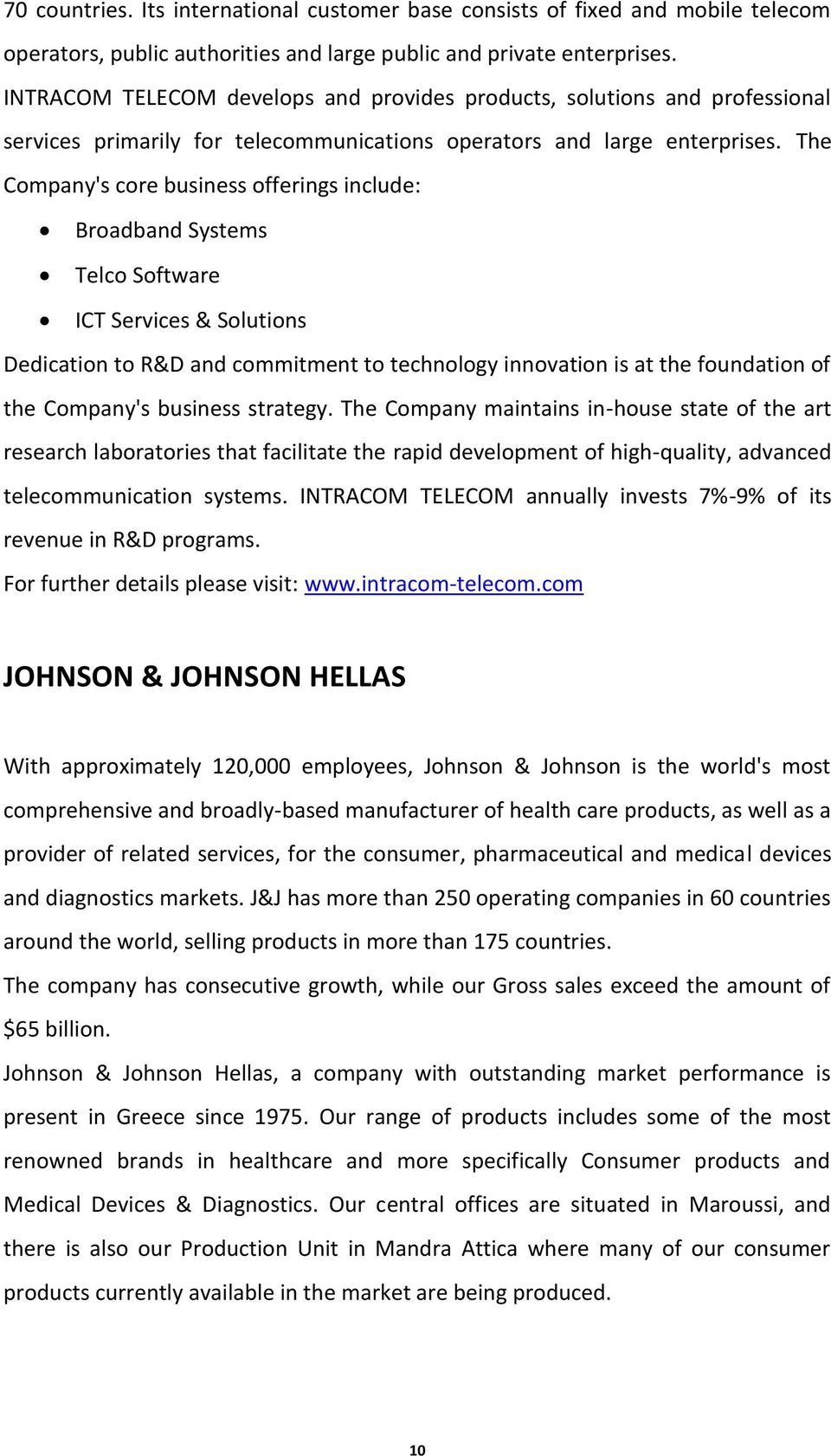 The Company's core business offerings include: Broadband Systems Telco Software ICT Services & Solutions Dedication to R&D and commitment to technology innovation is at the foundation of the