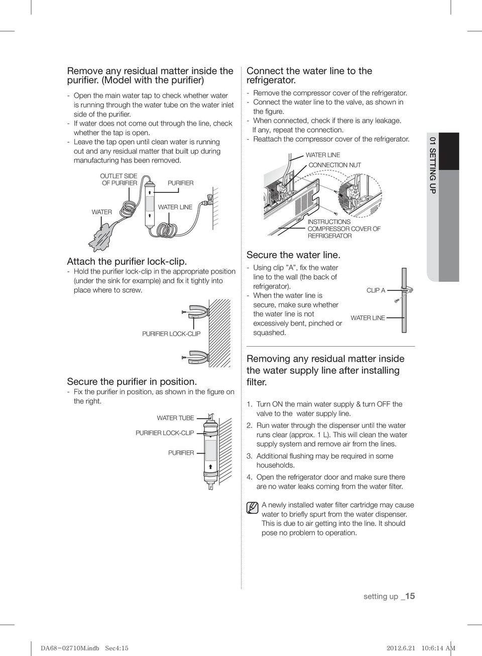 - Leave the tap open until clean water is running out and any residual matter that built up during manufacturing has been removed.