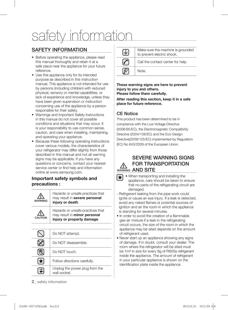 This appliance is not intended for use by persons (including children) with reduced physical, sensory or mental capabilities, or lack of experience and knowledge, unless they have been given