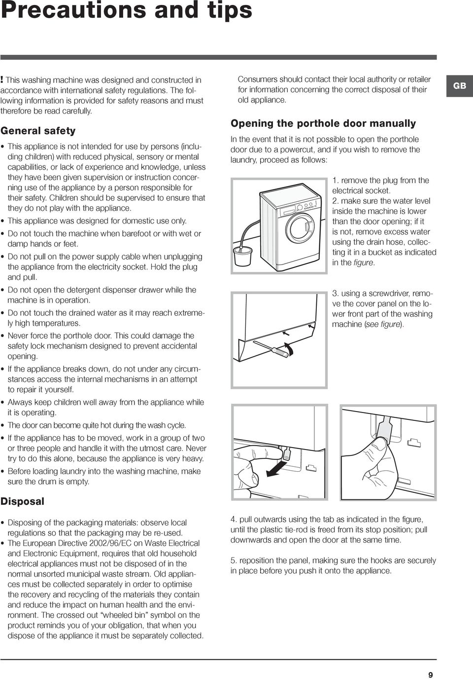 General safety This appliance is not intended for use by persons (including children) with reduced physical, sensory or mental capabilities, or lack of experience and knowledge, unless they have been