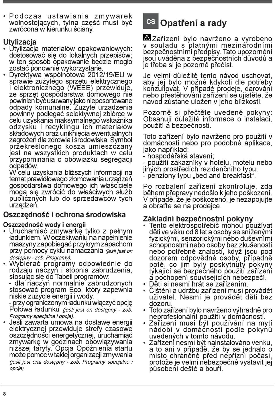 Dyrektywa wspólnotowa 2012/19/EU w sprawie zużytego sprzętu elektrycznego i elektronicznego (WEEE) przewiduje, że sprzęt gospodarstwa domowego nie powinien być usuwany jako nieposortowane odpady