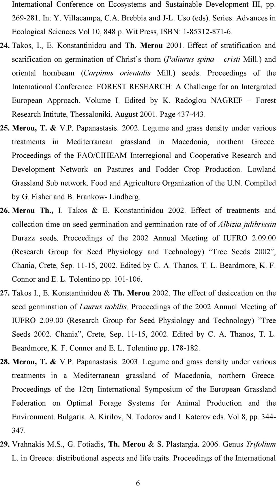 ) and oriental hornbeam (Carpinus orientalis Mill.) seeds. Proceedings of the International Conference: FOREST RESEARCH: A Challenge for an Intergrated European Approach. Volume I. Edited by K.