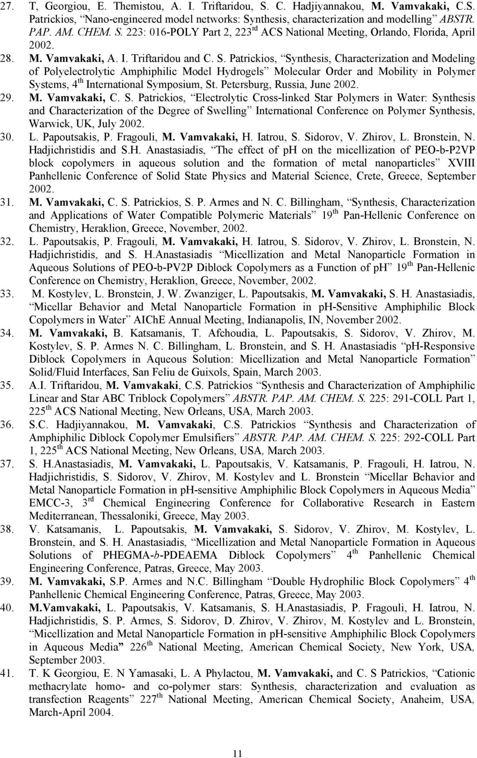 Patrickios, Synthesis, Characterization and Modeling of Polyelectrolytic Amphiphilic Model Hydrogels Molecular Order and Mobility in Polymer Systems, 4 th International Symposium, St.