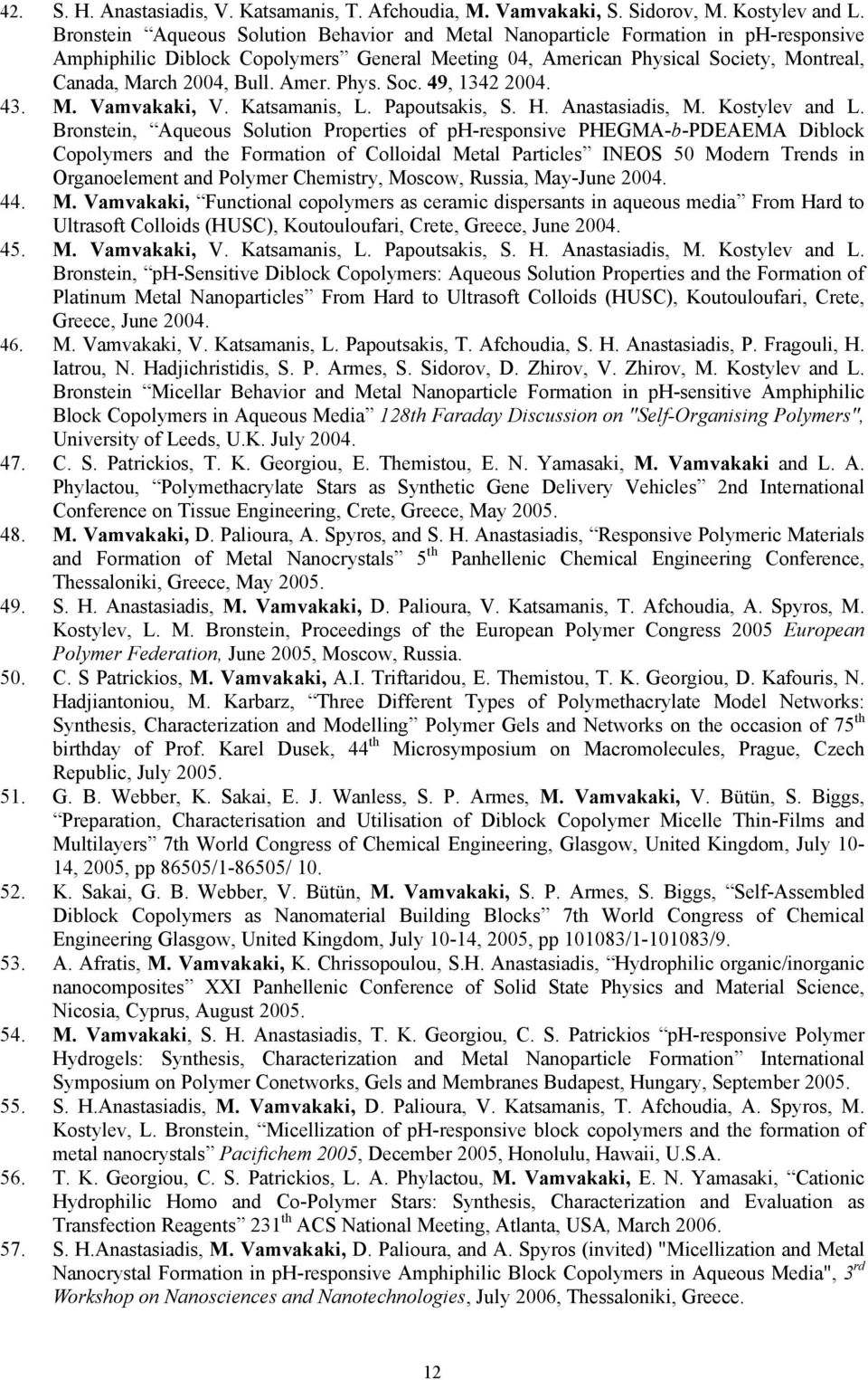 Amer. Phys. Soc. 49, 1342 2004. 43. M. Vamvakaki, V. Katsamanis, L. Papoutsakis, S. H. Anastasiadis, M. Kostylev and L.