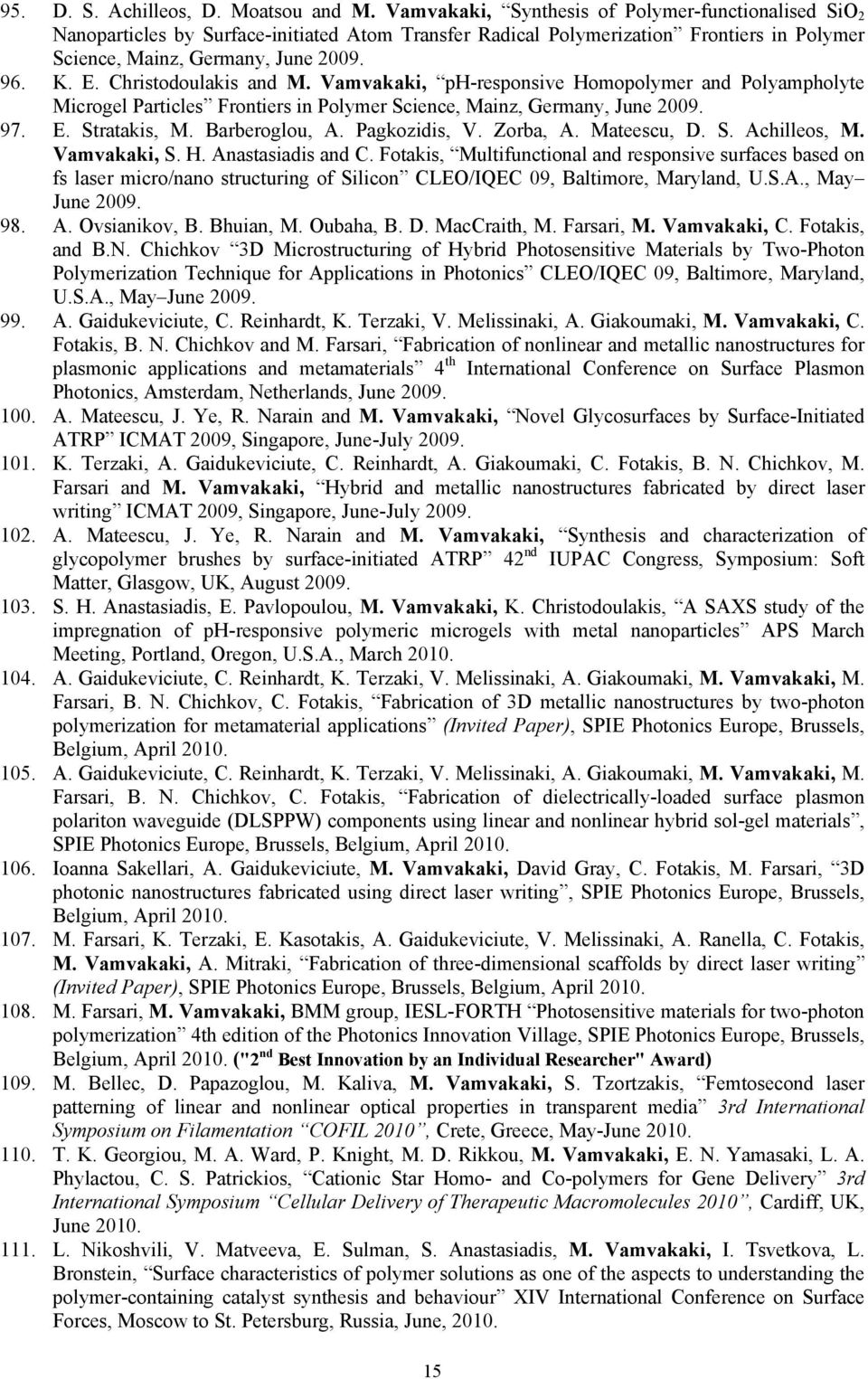 Christodoulakis and M. Vamvakaki, ph-responsive Homopolymer and Polyampholyte Microgel Particles Frontiers in Polymer Science, Mainz, Germany, June 2009. 97. E. Stratakis, M. Barberoglou, A.