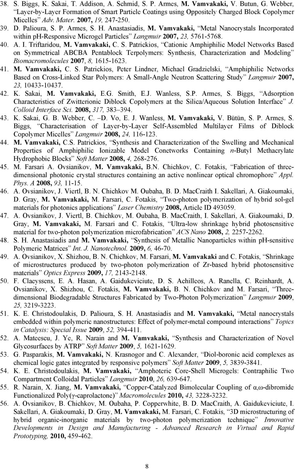 Vamvakaki, Metal Nanocrystals Incorporated within ph-responsive Microgel Particles Langmuir 2007, 23, 5761-5768. 40. A. I. Triftaridou, M. Vamvakaki, C. S.