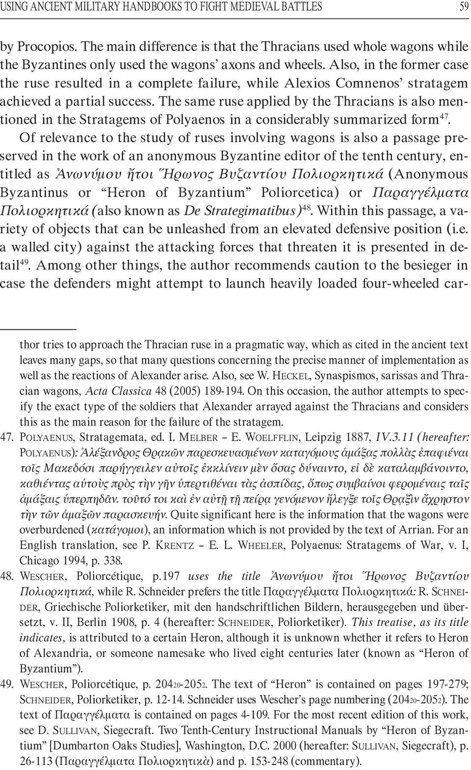 The same ruse applied by the Thracians is also mentioned in the Stratagems of Polyaenos in a considerably summarized form 47.