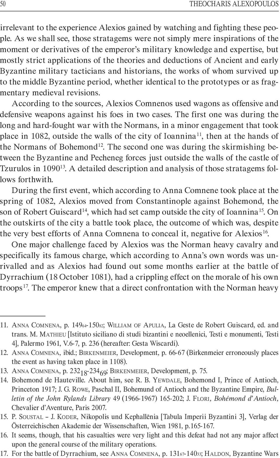 deductions of Ancient and early Byzantine military tacticians and historians, the works of whom survived up to the middle Byzantine period, whether identical to the prototypes or as fragmentary