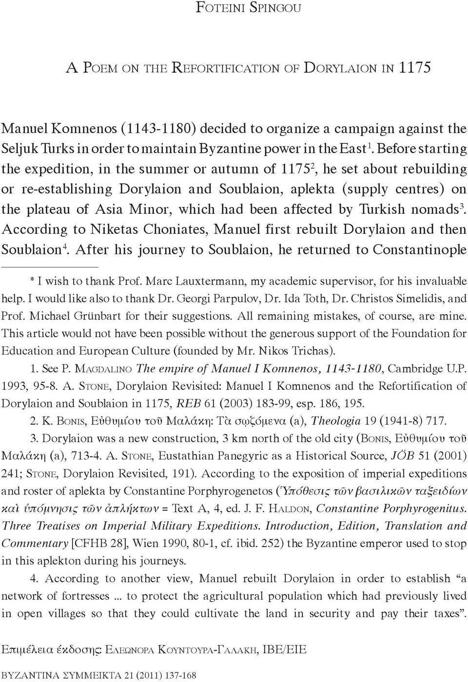 had been affected by Turkish nomads 3. According to Niketas Choniates, Manuel first rebuilt Dorylaion and then Soublaion 4.