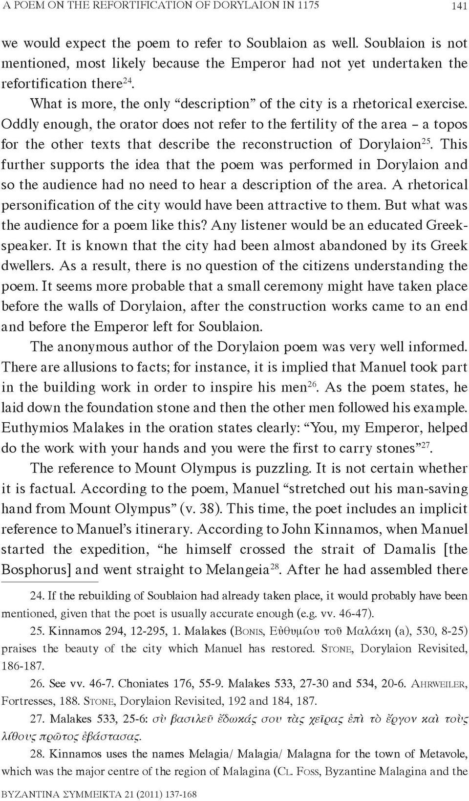 Oddly enough, the orator does not refer to the fertility of the area a topos for the other texts that describe the reconstruction of Dorylaion 25.