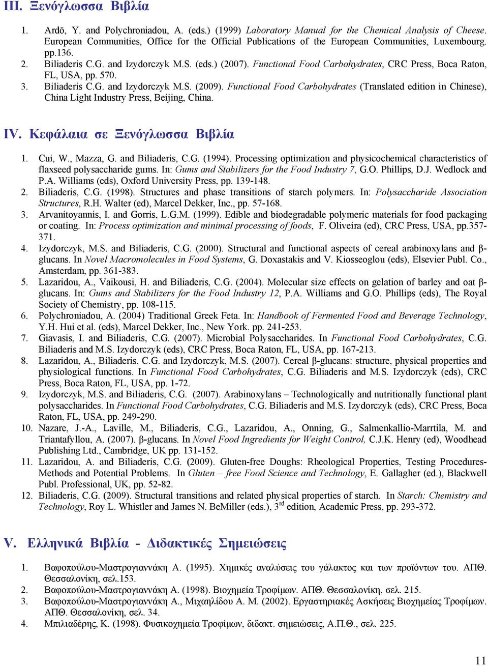 Functional Food Carbohydrates, CRC Press, Boca Raton, FL, USA, pp. 570. 3. Biliaderis C.G. and Izydorczyk M.S. (2009).