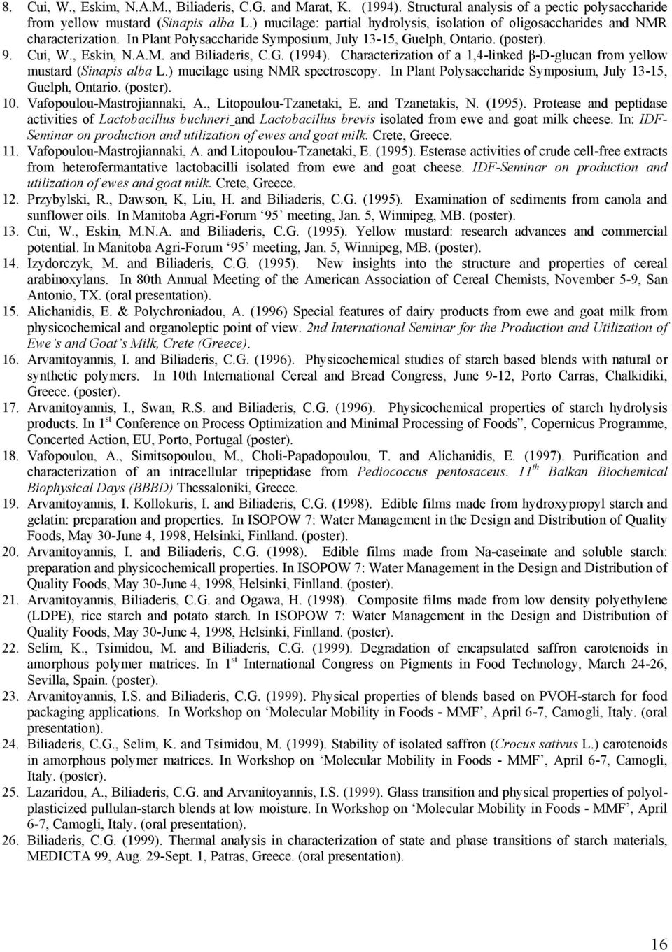 G. (1994). Characterization of a 1,4-linked β-d-glucan from yellow mustard (Sinapis alba L.) mucilage using NMR spectroscopy. In Plant Polysaccharide Symposium, July 13-15, Guelph, Ontario. (poster).