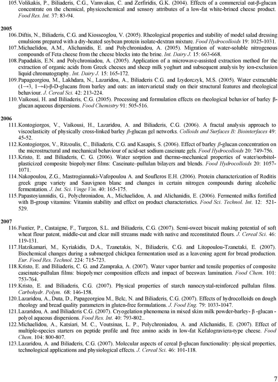 , Biliaderis, C.G. and Kiosseoglou, V. (2005). Rheological properties and stability of model salad dressing emulsions prepared with a dry-heated soybean protein isolate-dextran mixture.