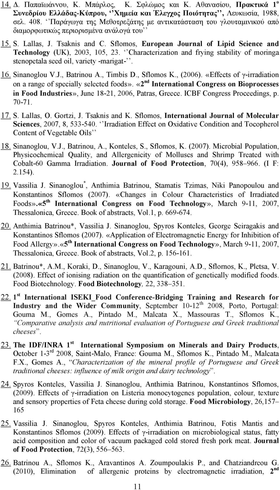 Sflomos, European Journal of Lipid Science and Technology (UK), 2003, 105, 23. Characterization and frying stability of moringa stenopetala seed oil, variety -marigat-. 16. Sinanoglou V.J., Batrinou A.