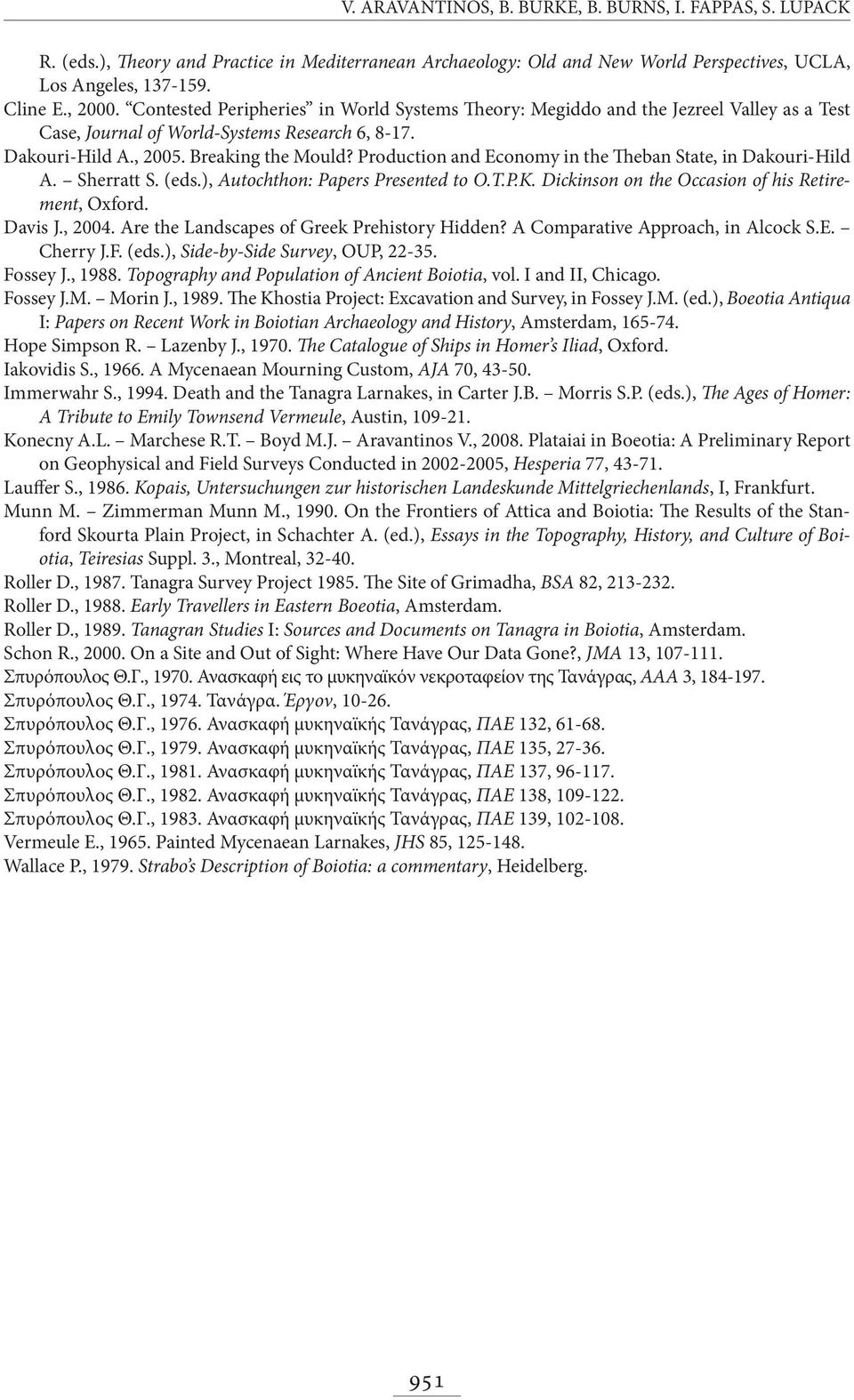 Production and Economy in the Theban State, in Dakouri-Hild A. Sherratt S. (eds.), Autochthon: Papers Presented to O.T.P.K. Dickinson on the Occasion of his Retirement, Oxford. Davis J., 2004.