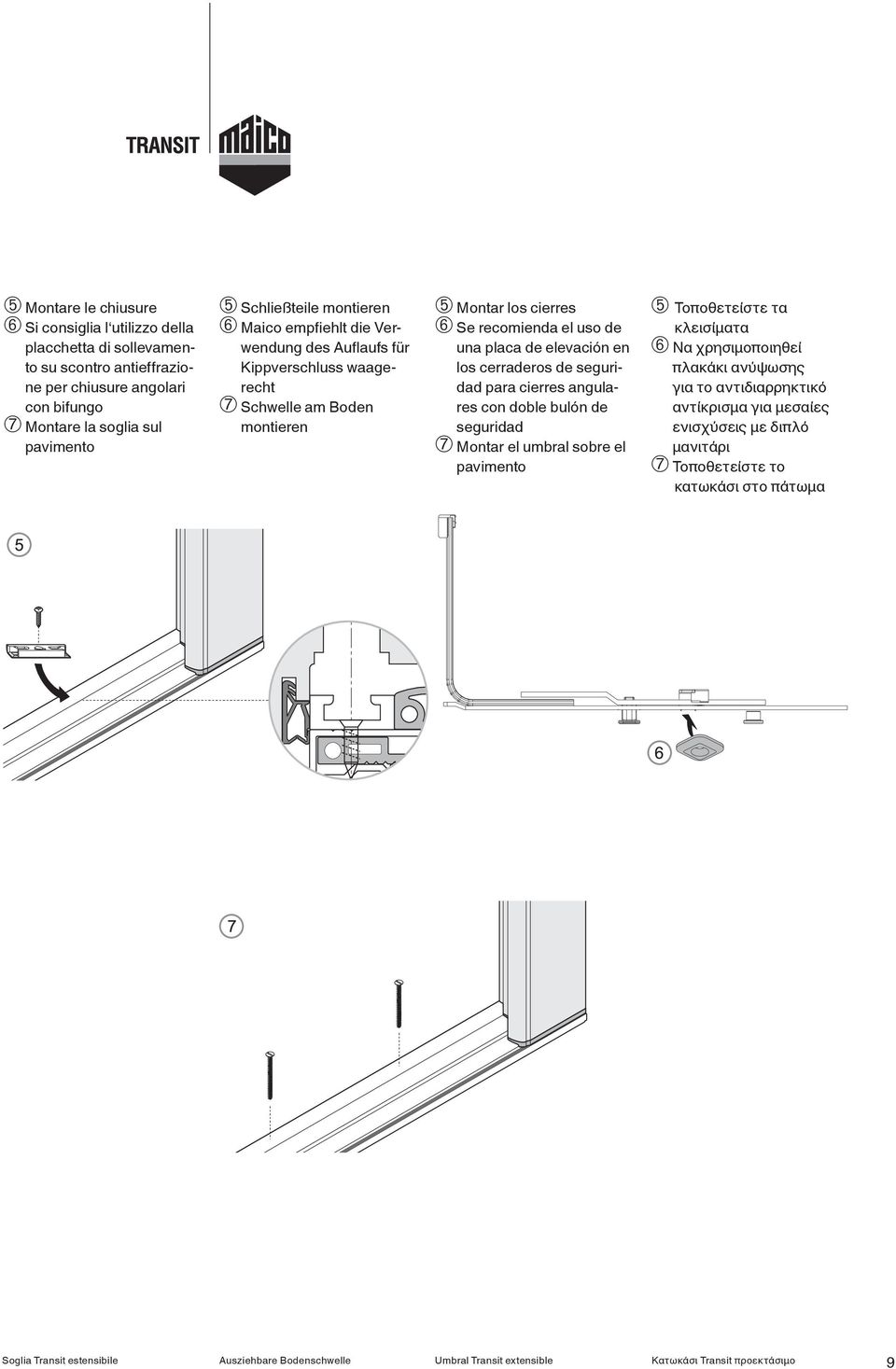 recomienda el uso de una placa de elevación en los cerraderos de seguridad para cierres angulares con doble bulón de seguridad ➆ Montar el umbral sobre el pavimento ➄