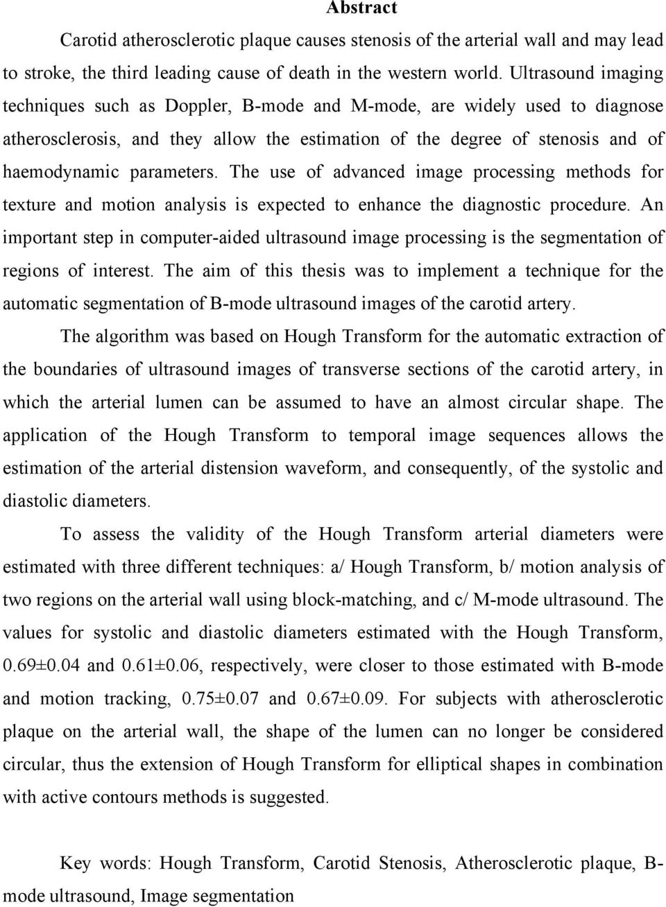 The use of advanced image processing methods for texture and motion analysis is expected to enhance the diagnostic procedure.