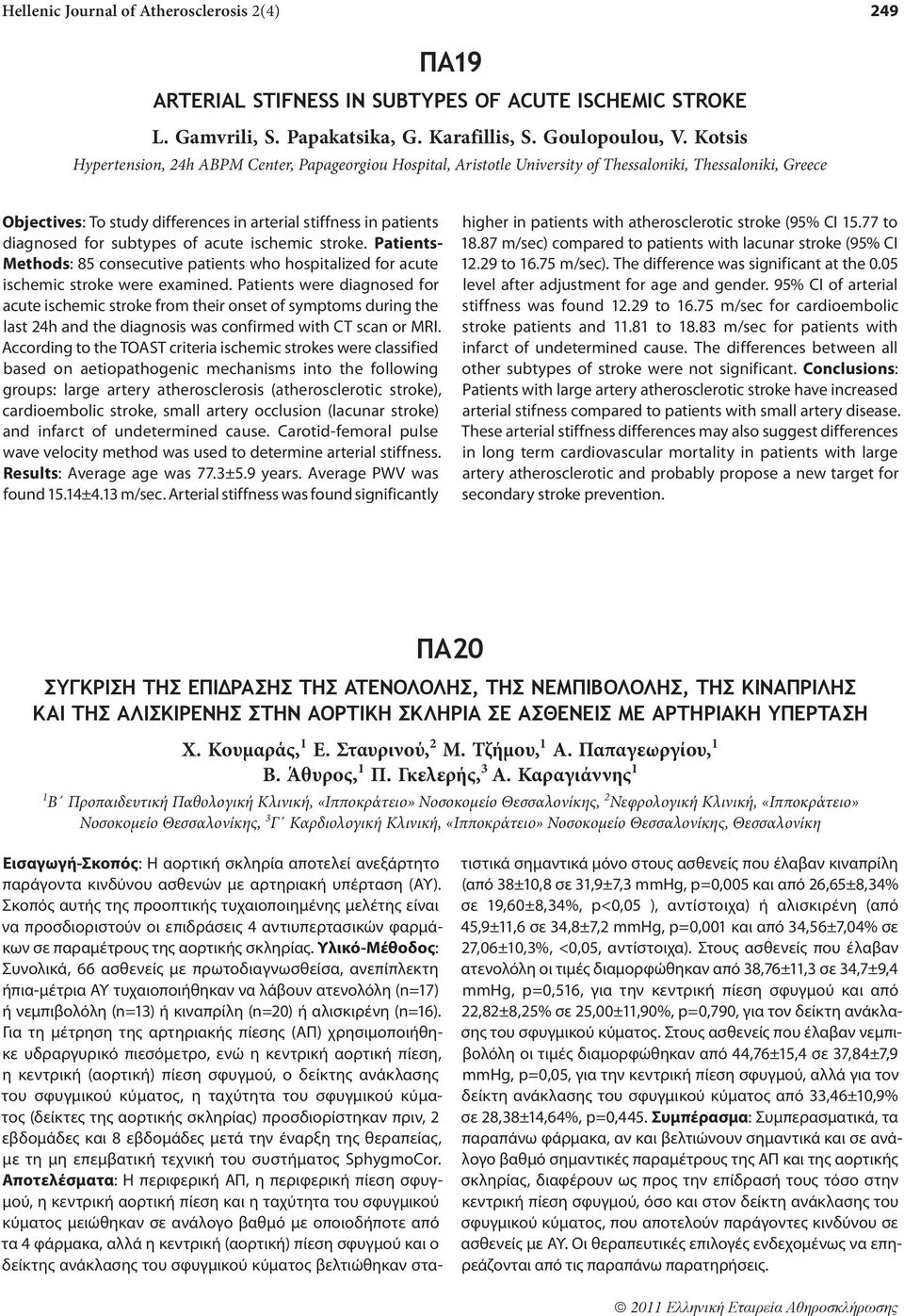 for subtypes of acute ischemic stroke. Patients- Methods: 85 consecutive patients who hospitalized for acute ischemic stroke were examined.