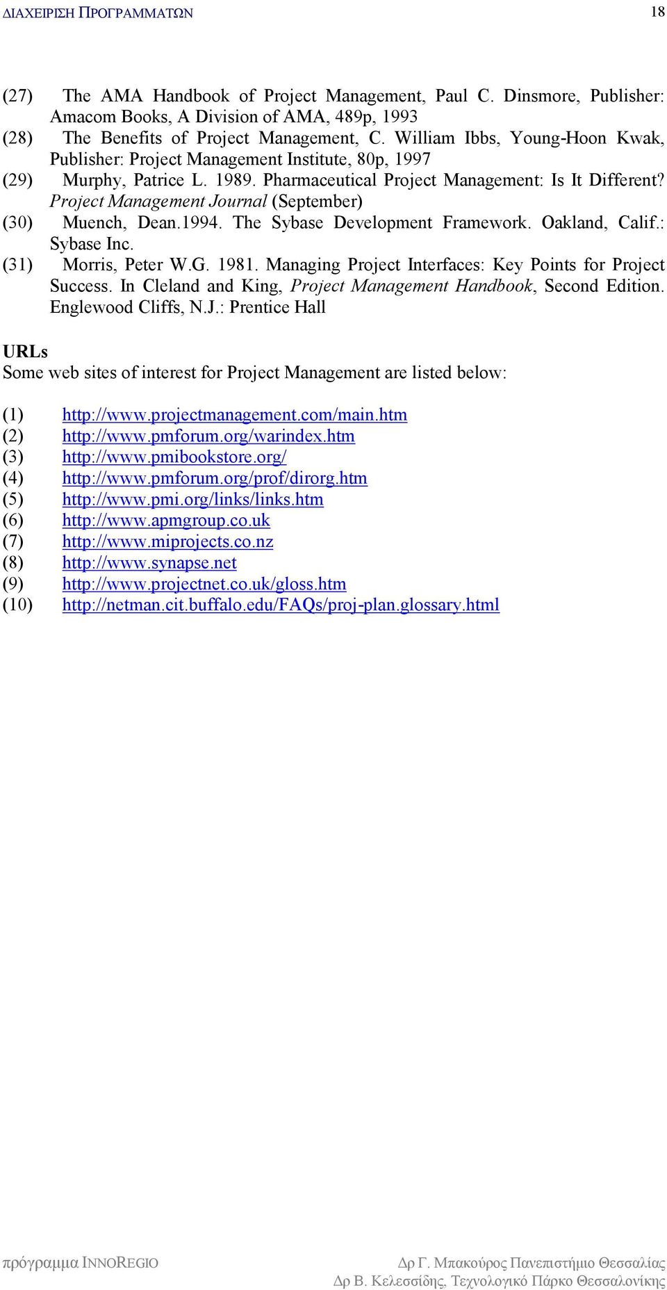 Project Management Journal (September) (30) Muench, Dean.1994. The Sybase Development Framework. Oakland, Calif.: Sybase Inc. (31) Morris, Peter W.G. 1981.