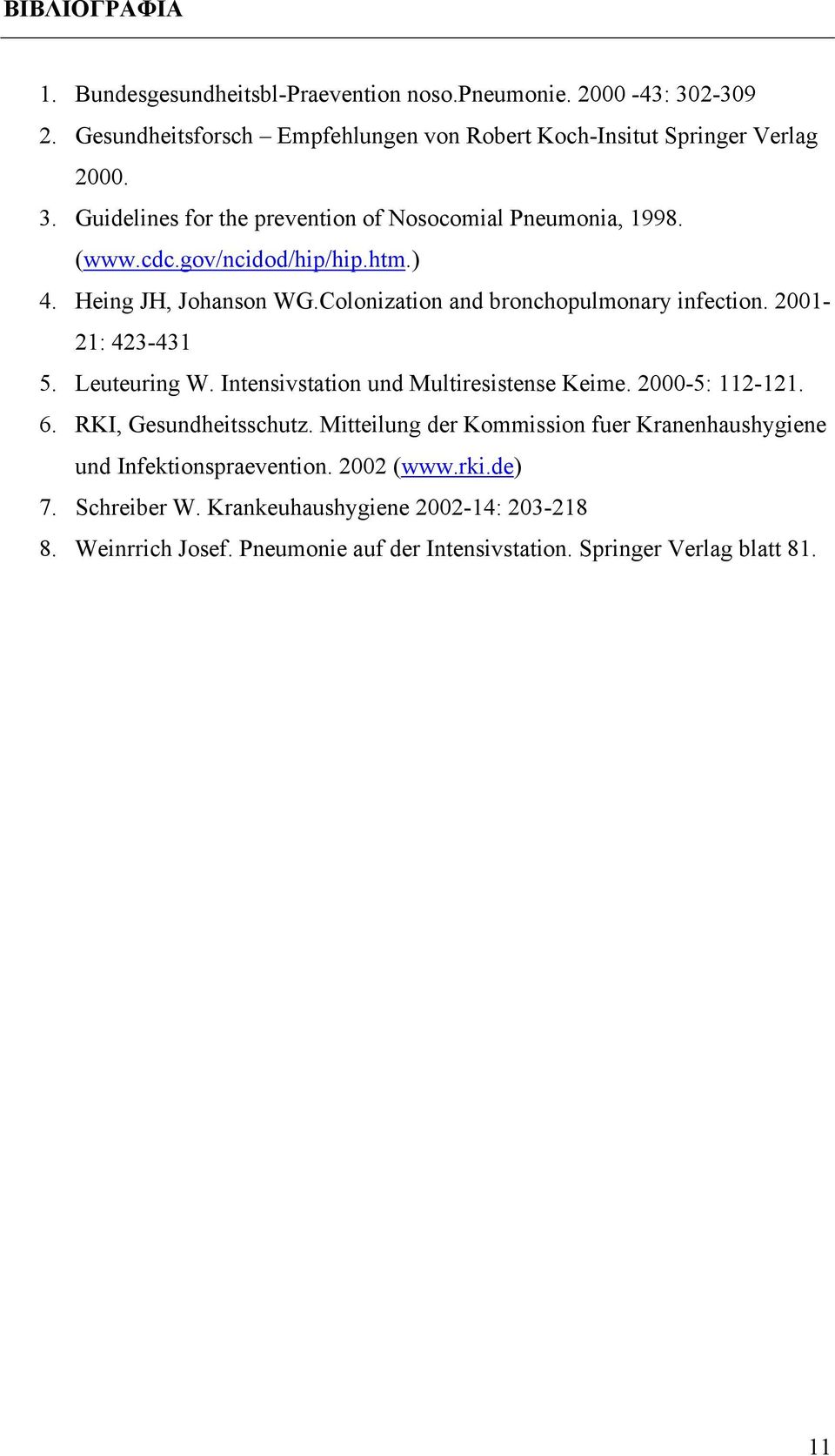 Intensivstation und Multiresistense Keime. 2000-5: 112-121. 6. RKI, Gesundheitsschutz. Mitteilung der Kommission fuer Kranenhaushygiene und Infektionspraevention.