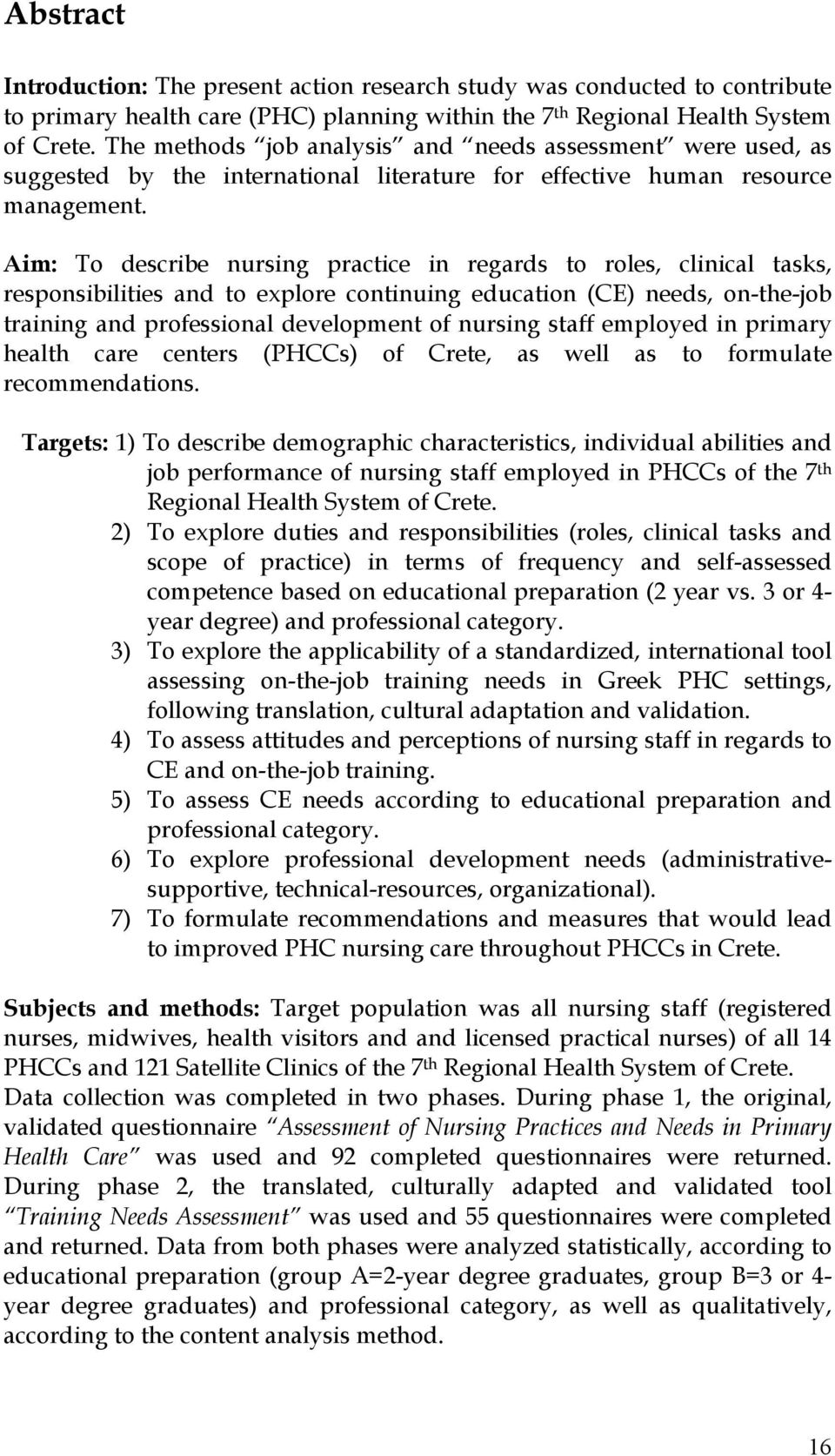 Aim: To describe nursing practice in regards to roles, clinical tasks, responsibilities and to explore continuing education (CE) needs, on-the-job training and professional development of nursing