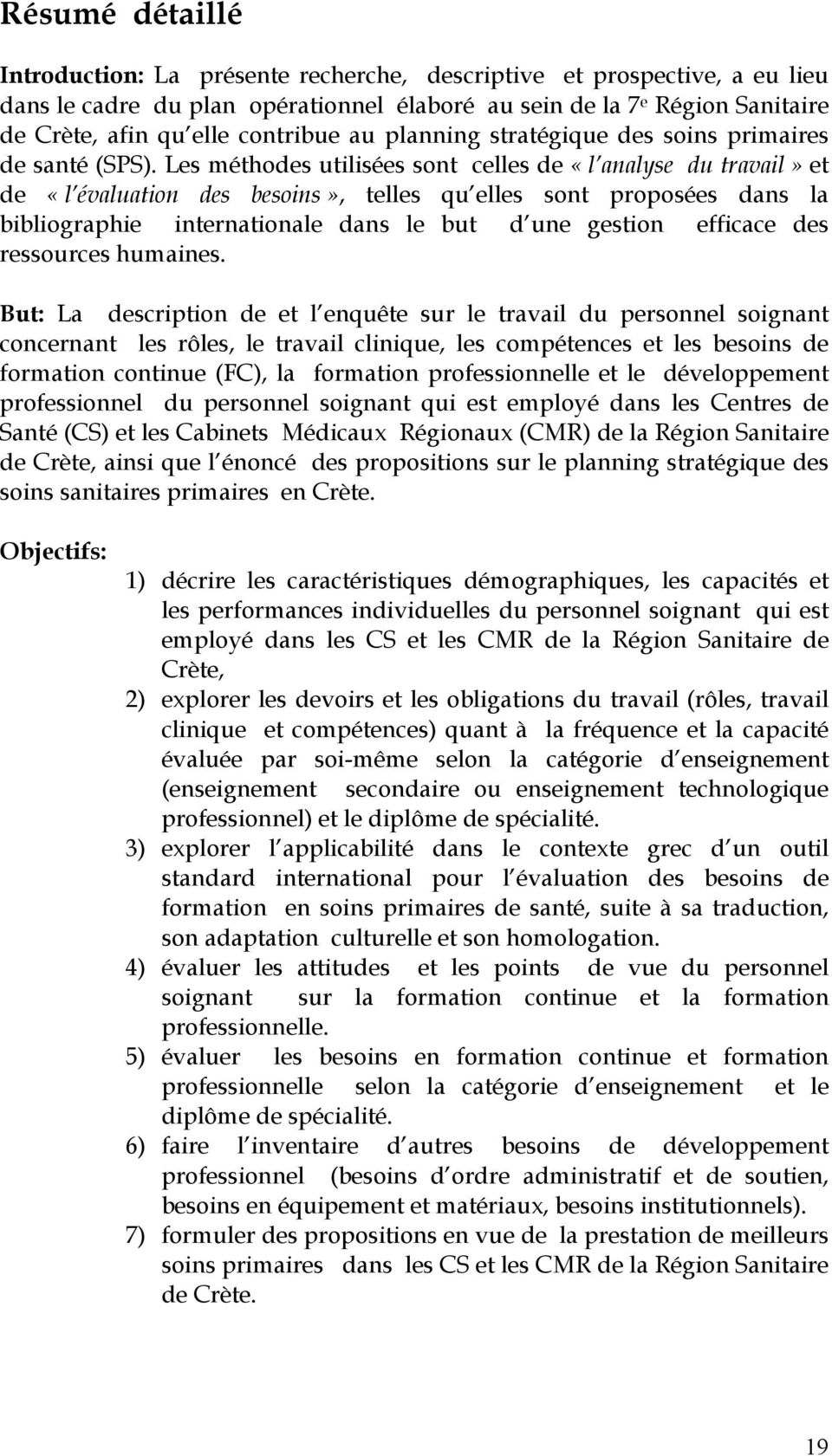 Les méthodes utilisées sont celles de «l analyse du travail» et de «l évaluation des besoins», telles qu elles sont proposées dans la bibliographie internationale dans le but d une gestion efficace