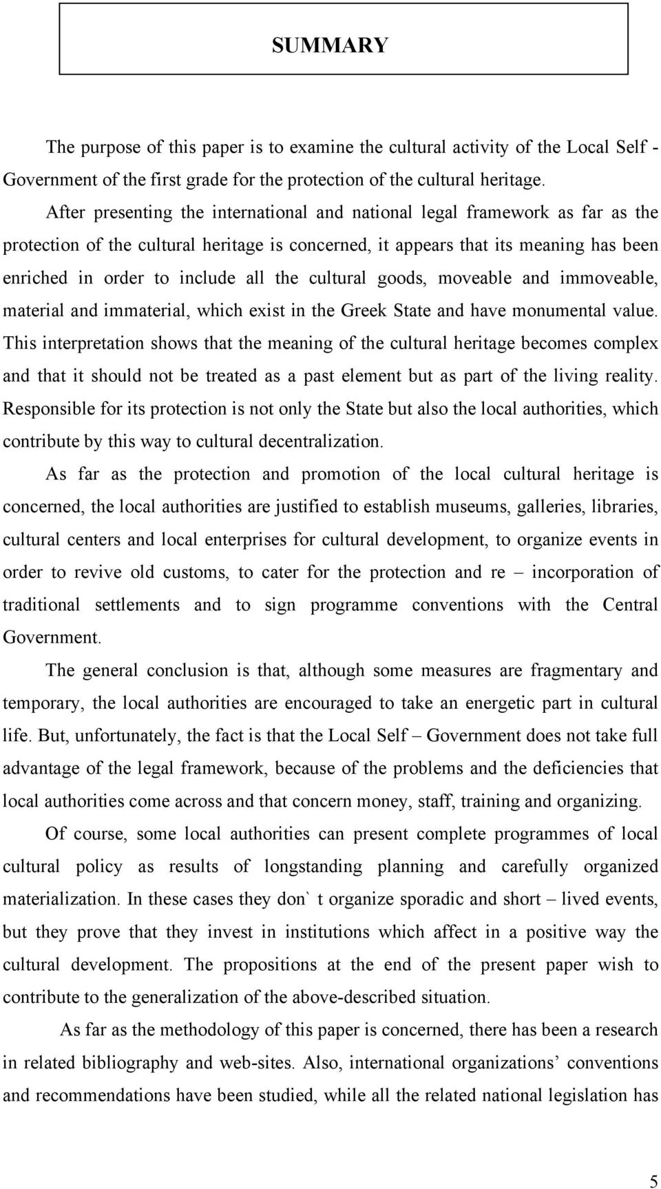 the cultural goods, moveable and immoveable, material and immaterial, which exist in the Greek State and have monumental value.