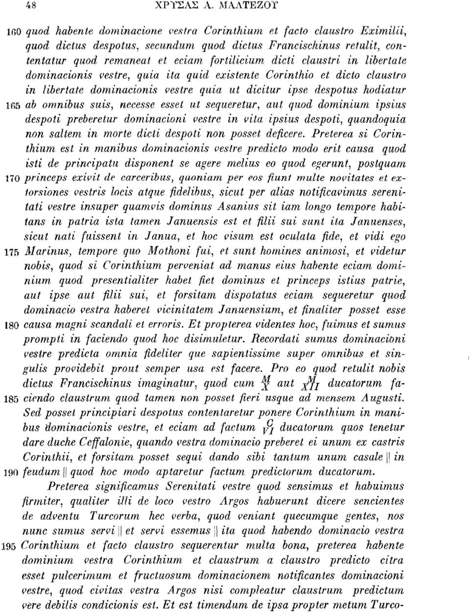 dicti claustri in liberiate dominacionis vestre, quia ita quid existente Corinthio et dicto claustro in liberiate dominacionis vestre quia ut dicitur ipse despotus hodiatur 1R5 ab omnibus suis,