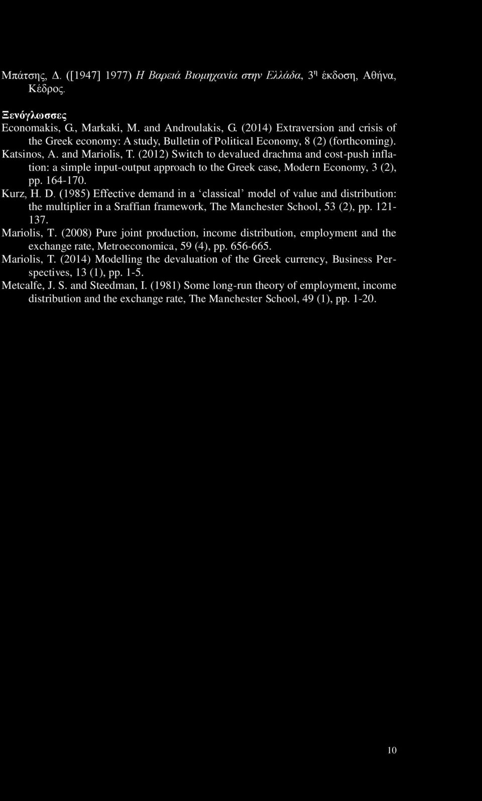 (2012) Switch to devalued drachma and cost-push inflation: a simple input-output approach to the Greek case, Modern Economy, 3 (2), pp. 164-170. Kurz, H. D.