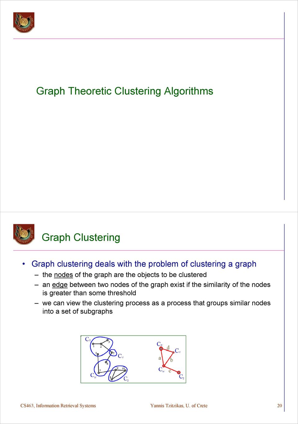 the similarity of the nodes is greater than some threshold we can view the clustering process as a process that