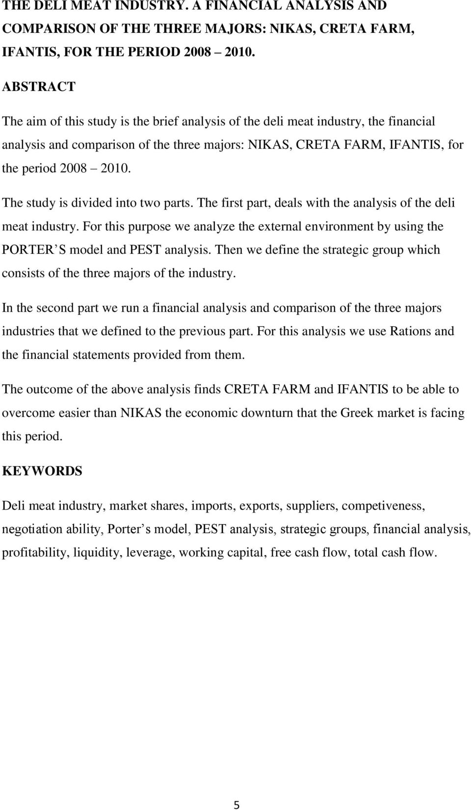 The study is divided into two parts. The first part, deals with the analysis of the deli meat industry.