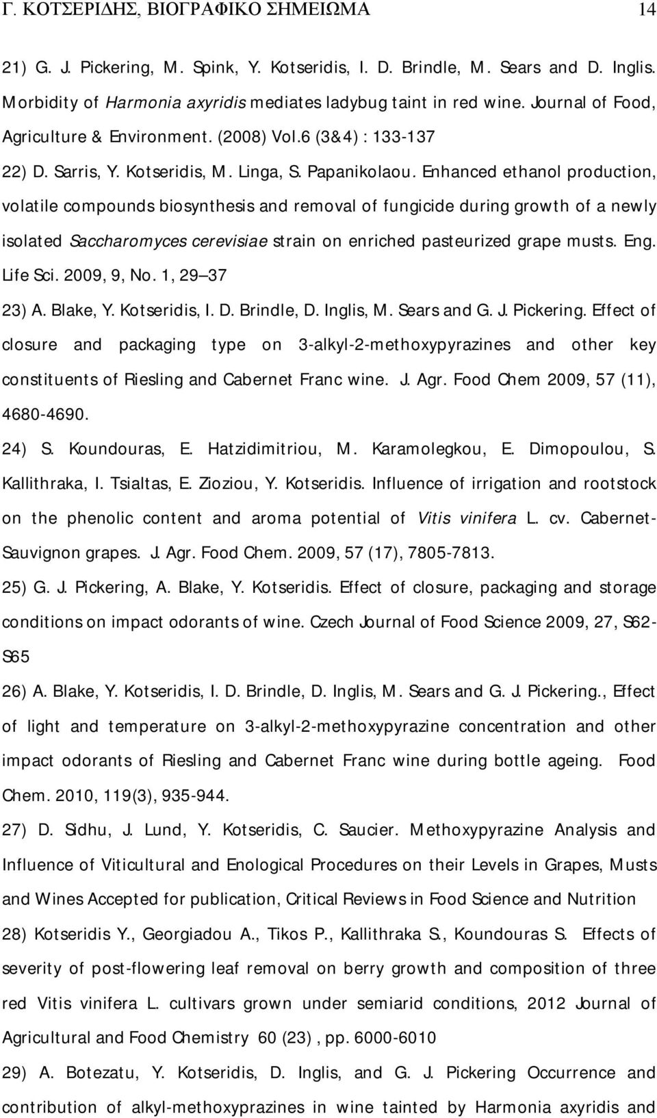 Enhanced ethanol production, volatile compounds biosynthesis and removal of fungicide during growth of a newly isolated Saccharomyces cerevisiae strain on enriched pasteurized grape musts. Eng.